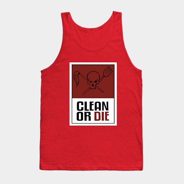 Clean or Die Tank Top by grekhov